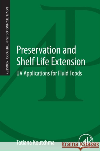 Preservation and Shelf Life Extension: UV Applications for Fluid Foods Tatiana Koutchma (Guelph Food Research Center, Agriculture and AgriFood Canada, Guelph, Ontario, Canada) 9780124166219