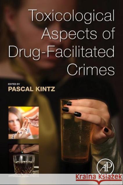 Toxicological Aspects of Drug-Facilitated Crimes Pascal Kintz 9780124167483