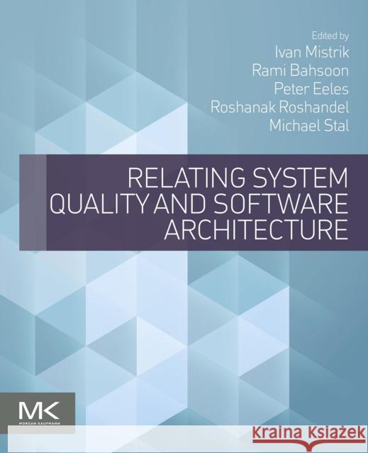 Relating System Quality and Software Architecture Ivan Mistrik 9780124170094