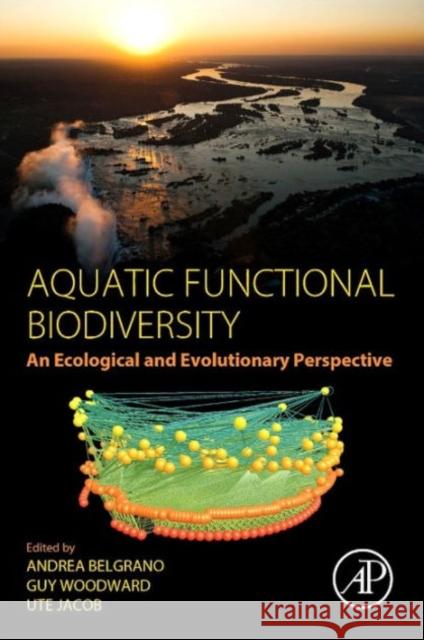 Aquatic Functional Biodiversity: An Ecological and Evolutionary Perspective Belgrano, Andrea Woodward, Guy Jacob, Ute 9780124170155 Elsevier Science