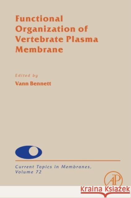 Functional Organization of Vertebrate Plasma Membrane: Volume 72 Bennett, Vann 9780124170278