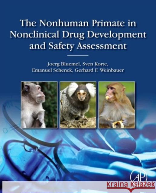 The Nonhuman Primate in Nonclinical Drug Development and Safety Assessment Bluemel, Joerg Korte, Sven Weinbauer, Gerhard 9780124171442