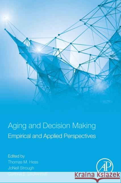 Aging and Decision Making: Empirical and Applied Perspectives Hess, Thomas M. 9780124171480