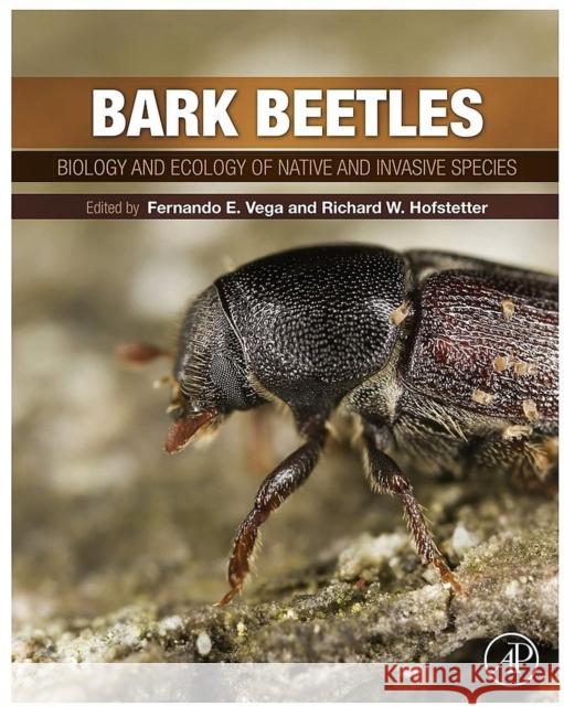 Bark Beetles: Biology and Ecology of Native and Invasive Species Vega, Fernando E. 9780124171565