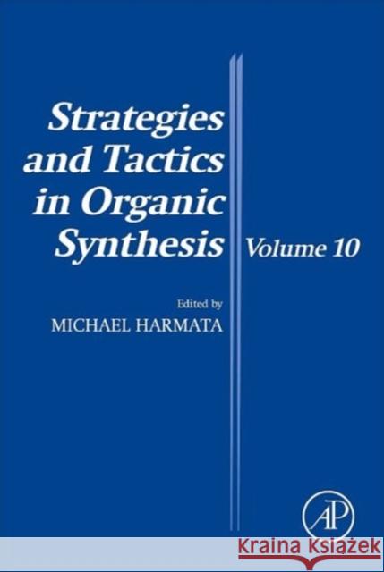 Strategies and Tactics in Organic Synthesis: Volume 10 Harmata, M. 9780124171855 ACADEMIC PRESS