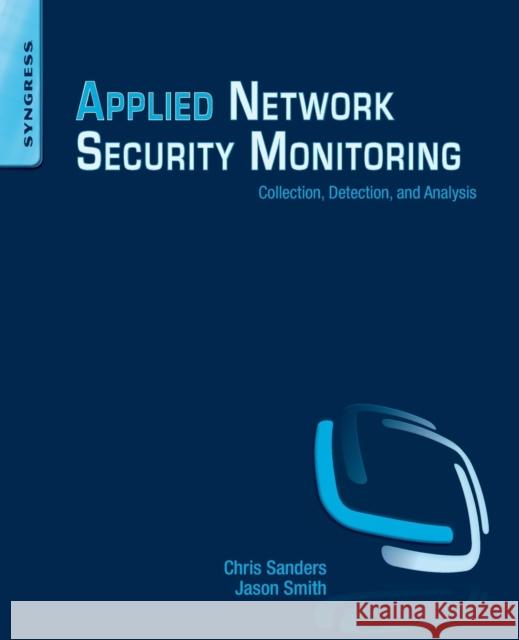 Applied Network Security Monitoring: Collection, Detection, and Analysis Sanders, Chris 9780124172081