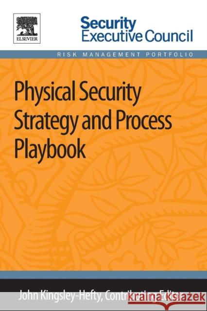 Physical Security Strategy and Process Playbook Kingsley-Hefty, John   9780124172272