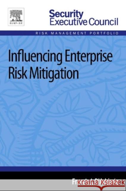 Influencing Enterprise Risk Mitigation D'Addario, Francis J.   9780124172333 Elsevier Science