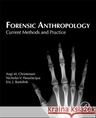 Forensic Anthropology: Current Methods and Practice Christensen, Angi M. 9780124186712 ACADEMIC PRESS