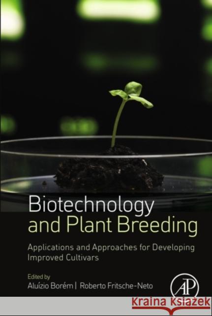 Biotechnology and Plant Breeding: Applications and Approaches for Developing Improved Cultivars Borém, Aluízio 9780124186729