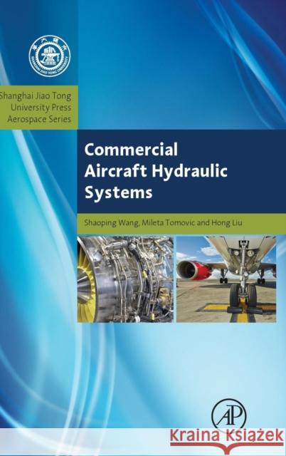 Commercial Aircraft Hydraulic Systems: Shanghai Jiao Tong University Press Aerospace Series Wang, Shaoping 9780124199729 Academic Press