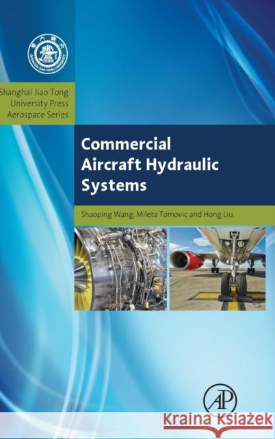 Commercial Aircraft Hydraulic Systems: Shanghai Jiao Tong University Press Aerospace Series Wang, Shaoping 9780124199729