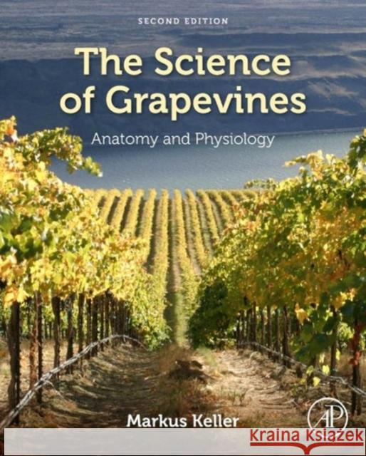 The Science of Grapevines: Anatomy and Physiology Keller, Markus 9780124199873 Elsevier Science
