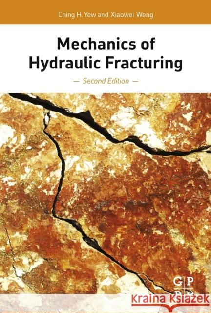 Mechanics of Hydraulic Fracturing Ching H. Yew Xiaowei Weng 9780124200036 Gulf Professional Publishing