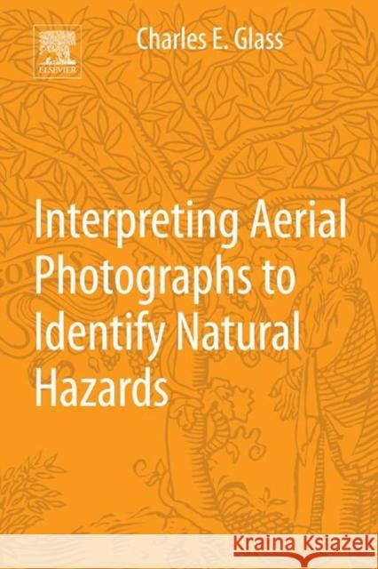 Interpreting Aerial Photographs to Identify Natural Hazards Glass, Karl   9780124200180 Elsevier Science