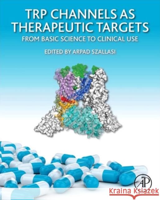 Trp Channels as Therapeutic Targets: From Basic Science to Clinical Use Szallasi, Arpad   9780124200241 Elsevier Science