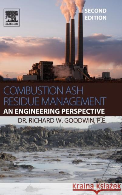 Combustion Ash Residue Management: An Engineering Perspective Goodwin, Richard W. 9780124200388 Elsevier Science