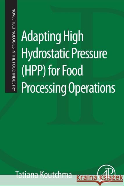 Adapting High Hydrostatic Pressure (Hpp) for Food Processing Operations Koutchma, Tatiana 9780124200913 ACADEMIC PRESS