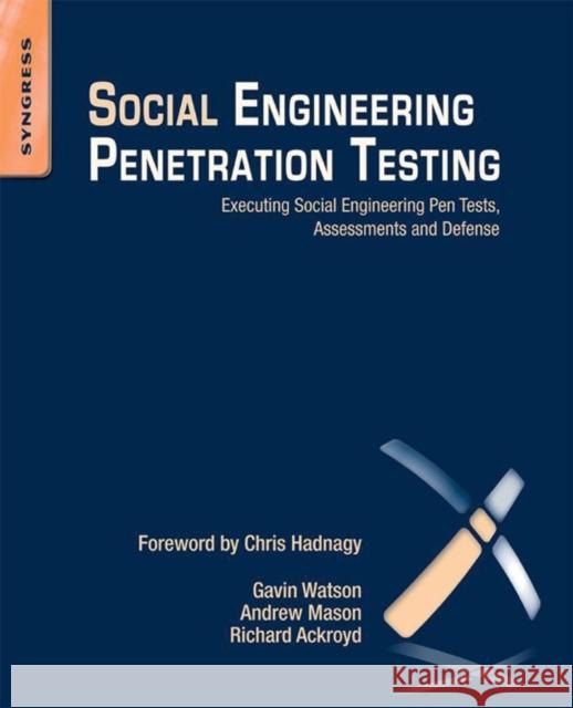 Social Engineering Penetration Testing: Executing Social Engineering Pen Tests, Assessments and Defense Watson, Gavin 9780124201248 SYNGRESS MEDIA