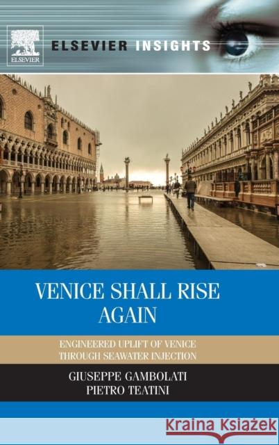 Venice Shall Rise Again: Engineered Uplift of Venice Through Seawater Injection Giuseppe Gambolati Pietro Teatini  9780124201446 Elsevier