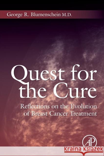 Quest for the Cure: Reflections on the Evolution of Breast Cancer Treatment George R. Blumenschein (Professor Emeritus, Oncology and Internal Medicine, MD Anderson Cancer Center, University of Tex 9780124201538