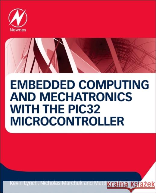 Embedded Computing and Mechatronics with the Pic32 Microcontroller Lynch, Kevin 9780124201651
