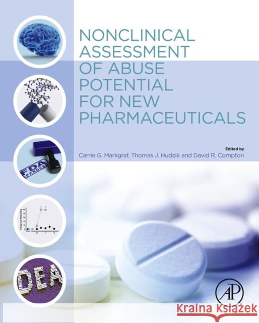 Nonclinical Assessment of Abuse Potential for New Pharmaceuticals Markgraf, Carrie Hudzik, Thomas Compton, David 9780124201729