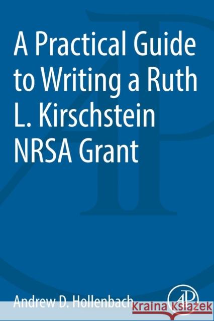 A Practical Guide to Writing a Ruth L. Kirschstein Nrsa Grant Hollenbach, Andrew D. 9780124201873