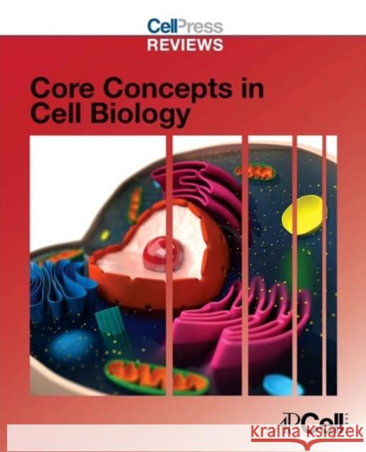 Cell Press Reviews: Core Concepts in Cell Biology Cell Press   9780124201934 Academic Cell