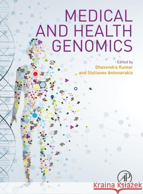 Medical and Health Genomics Kumar, Dhavendra Antonarakis, Stylianos  9780124201965 Elsevier Science