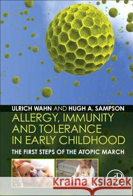 Allergy, Immunity and Tolerance in Early Childhood: The First Steps of the Atopic March Wahn, Hans Ulrich Sampson, Hugh A.  9780124202269