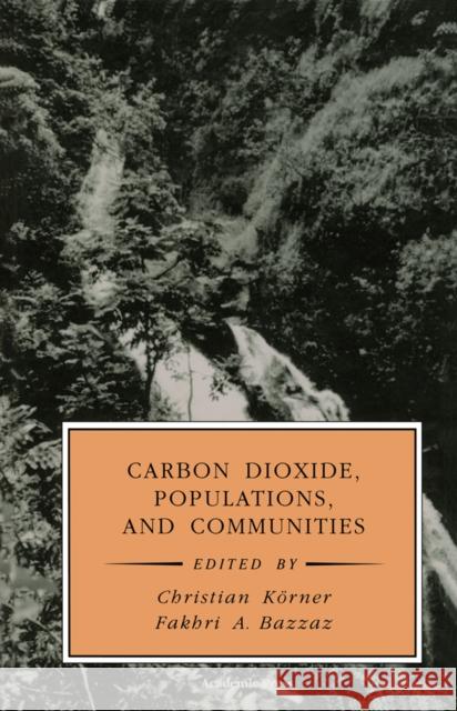 Carbon Dioxide, Populations, and Communities Christian Korner Fakhri A. Bazzaz 9780124208704 Academic Press