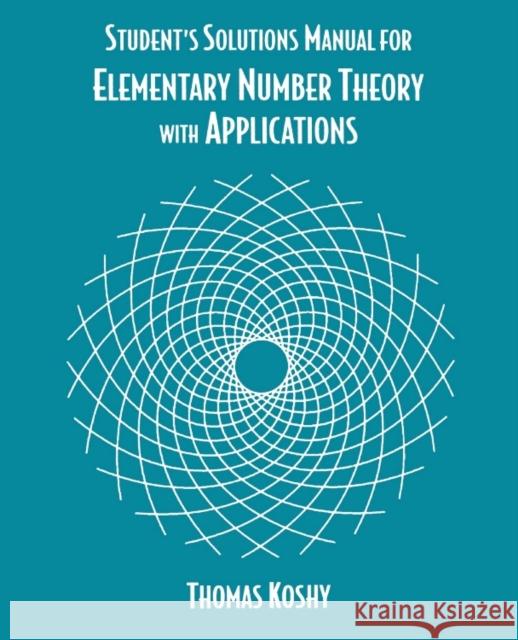 Elementary Number Theory with Applications, Student Solutions Manual Thomas Koshy (Framingham State University, Massachusetts, U.S.A.) 9780124211735 Elsevier Science Publishing Co Inc