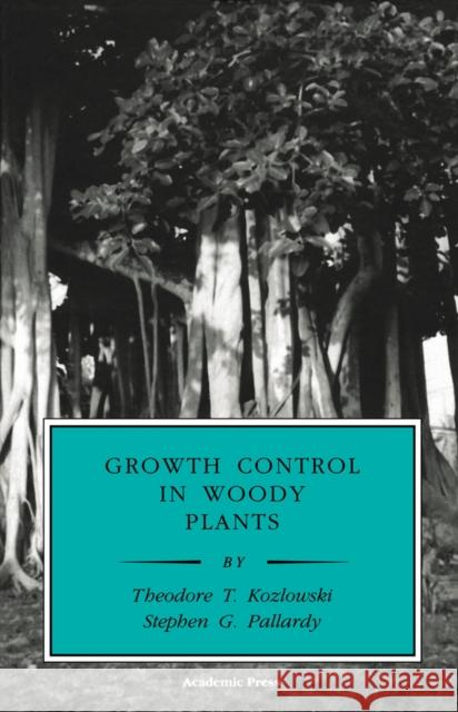 Growth Control in Woody Plants Theodore T. Kozlowski Kozlowski                                T. T. Kozlowski 9780124242104 Academic Press