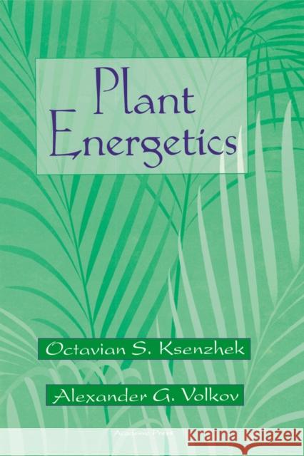 Plant Energetics Octavian S. Ksenzhek O. S. Ksenzhek Alexander G. Volkov 9780124273504 Academic Press