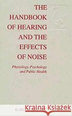 The Handbook of Hearing and the Effects of Noise: Physiology, Psychology, and Public Health Karl Kryter 9780124274556 Elsevier Science Publishing Co Inc