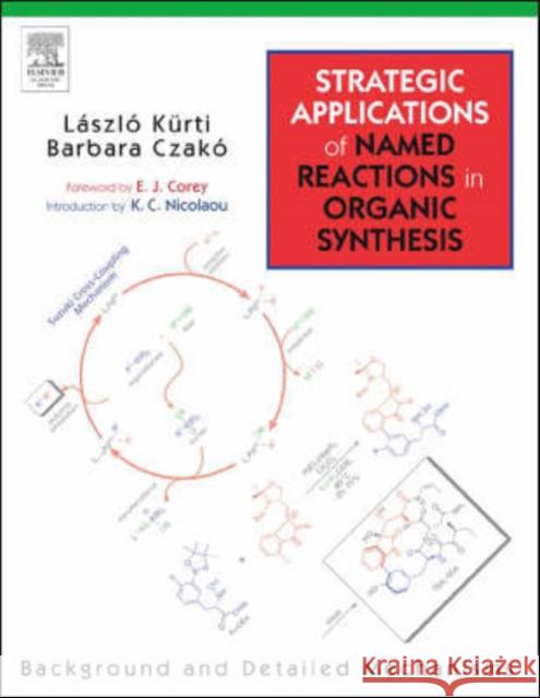 Strategic Applications of Named Reactions in Organic Synthesis: Background and Detailed Mechanisms Kurti, Laszlo 9780124297852