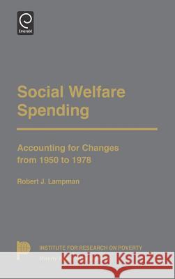 Social Welfare Spending: Accounting for Changes from 1950 to 1978 Lampman, Robert J. 9780124352605 Academic Press