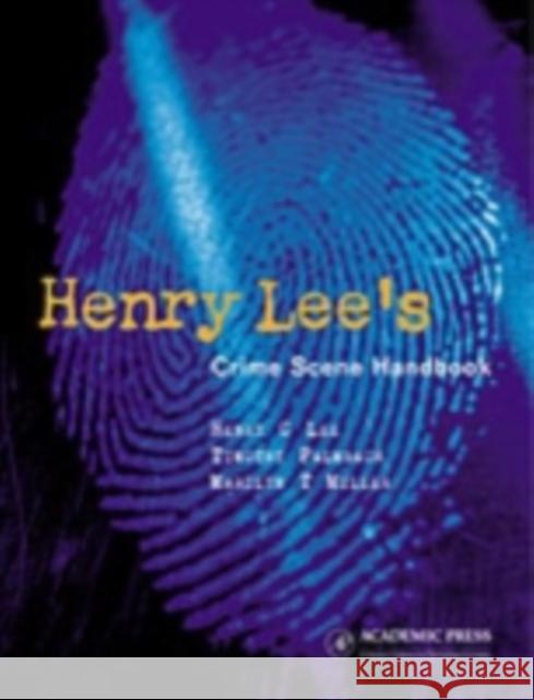 Henry Lee's Crime Scene Handbook Henry C Lee 9780124408302 0