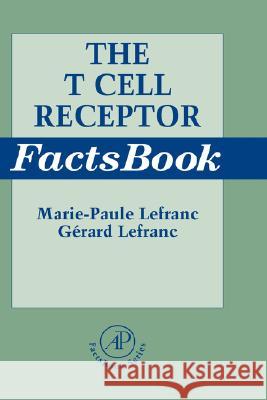 The T Cell Receptor FactsBook Marie-Paule Lefranc Gerard Lefranc Gerard Lefranc 9780124413528