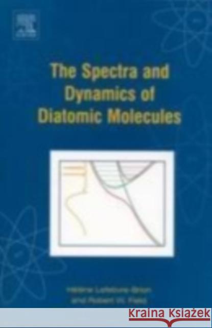 The Spectra and Dynamics of Diatomic Molecules: Revised and Enlarged Edition Helene Lefebvre-Brion (Laboratoire de Photophysique Moleculaire<br>Universite Paris-Sud<br>91405 Orsay, France), Robert  9780124414563