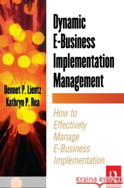 Dynamic E-Business Implementation Management Bennet P. Lientz Kathryn P. Rea Kathryn P. Rea 9780124499805 Academic Press