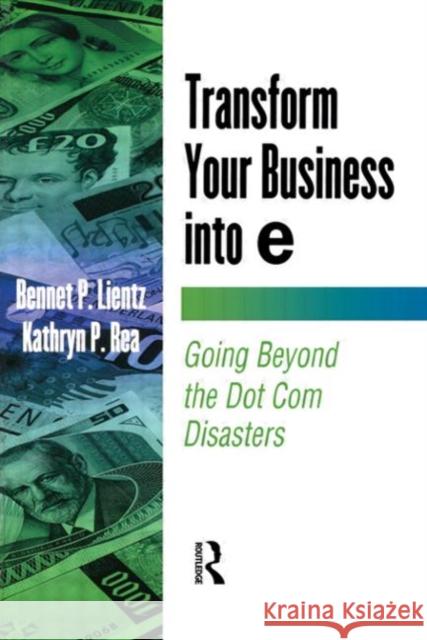 Transform Your Business into E Bennet P. Lientz Kathryn P. Rea Kathryn P. Rea 9780124499829 Academic Press
