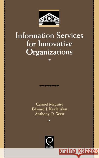 Information Services for Innovative Organizations Carmel Maguire Anthony D. Weir Edward J. Kazlauskas 9780124650305