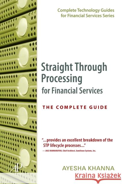 Straight Through Processing for Financial Services: The Complete Guide Khanna, Ayesha 9780124664708 0