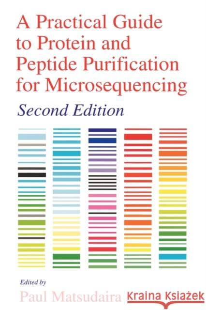 A Practical Guide to Protein and Peptide Purification for Microsequencing Paul T. Matsudaira 9780124802827 Academic Press