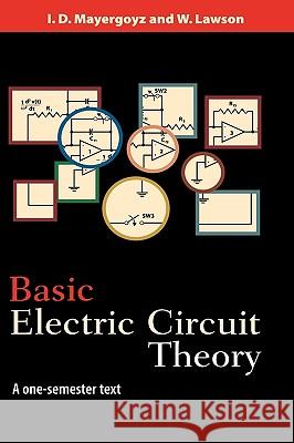 Basic Electric Circuit Theory: A One-Semester Text I. Mayergoyz Isaak D. Mayergoyz W. Lawson 9780124808652