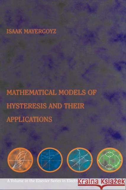 Mathematical Models of Hysteresis and Their Applications: Second Edition Mayergoyz, Isaak D. 9780124808737 Academic Press