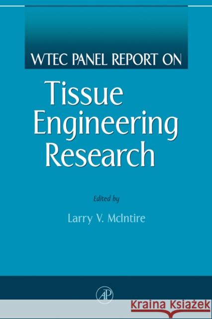 Wtec Panel Report on Tissue Engineering Research McIntire, Larry V. 9780124841505 Academic Press