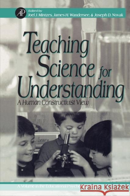 Teaching Science for Understanding: A Human Constructivist View Mintzes, Joel J. 9780124983618 Academic Press